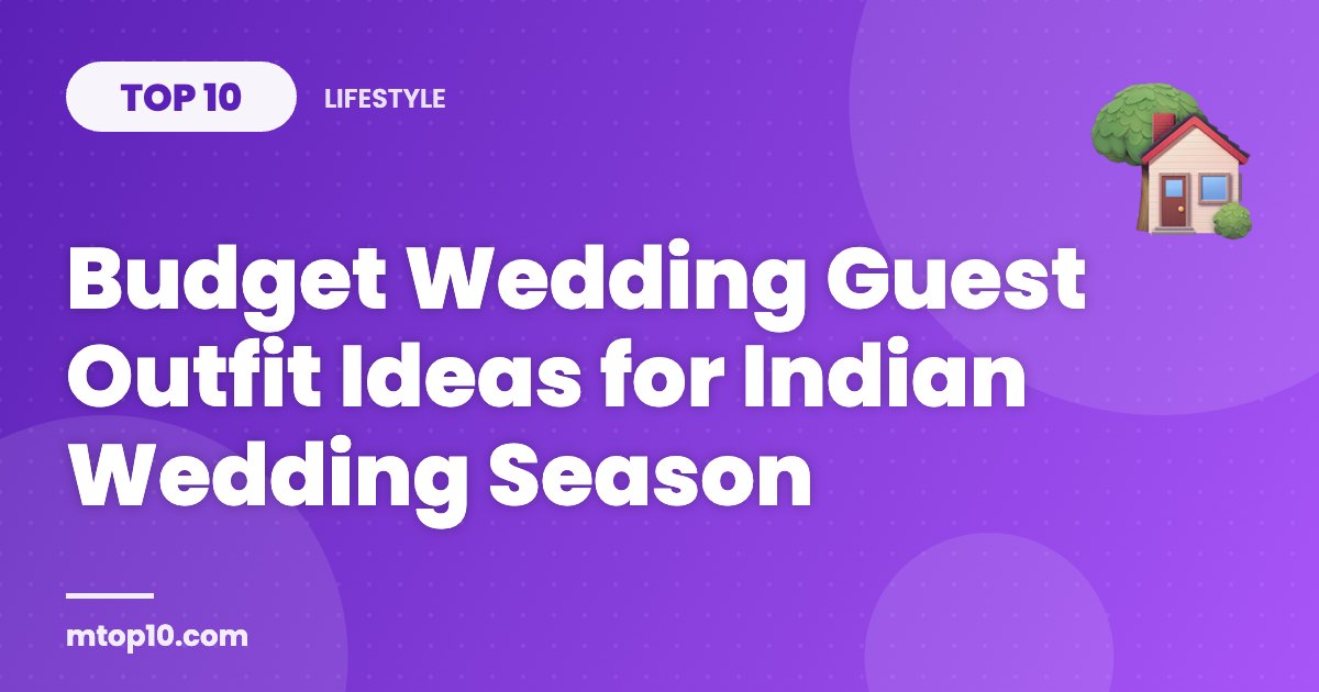 Top 10 Budget Wedding Guest Outfit Ideas for Indian Wedding Season
