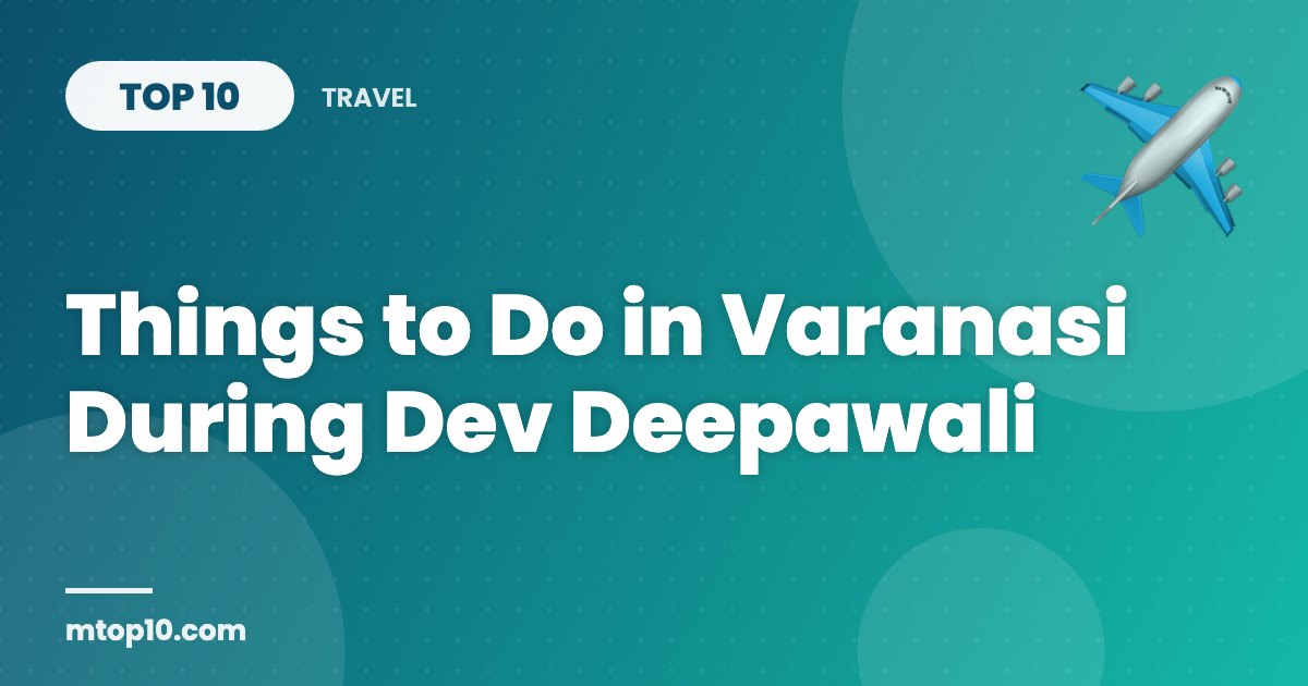 Top 10 Things to Do in Varanasi During Dev Deepawali