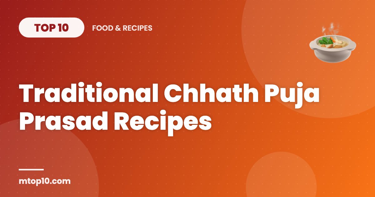 Top 10 Traditional Chhath Puja Prasad Recipes
