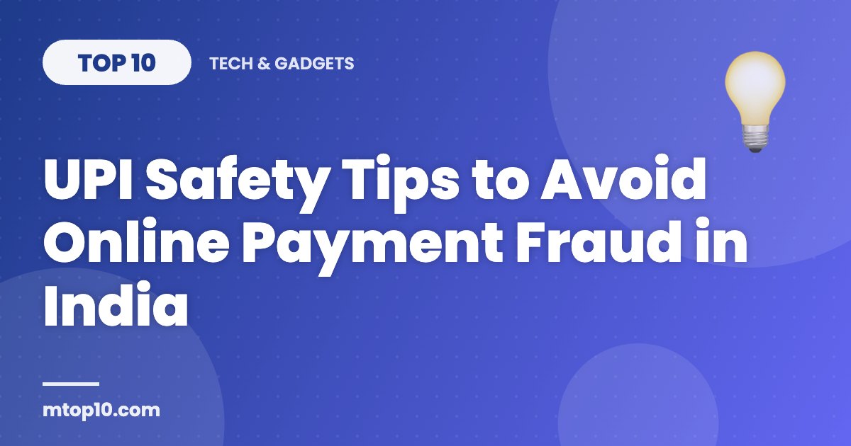 Top 10 UPI Safety Tips to Avoid Online Payment Fraud in India